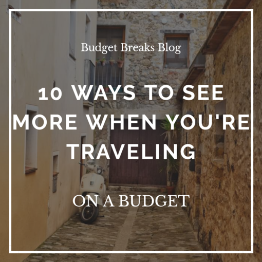 10 Ways to See More when you're Traveling on a Budget