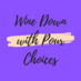 winedownwithpourchoices